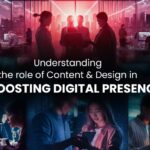 Understanding The Role Of Content & Design In Boosting Digital Presence