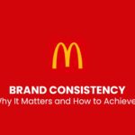 Brand Consistency: Why It Matters and How to Achieve It