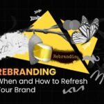 Rebranding: When and How to Refresh Your Brand