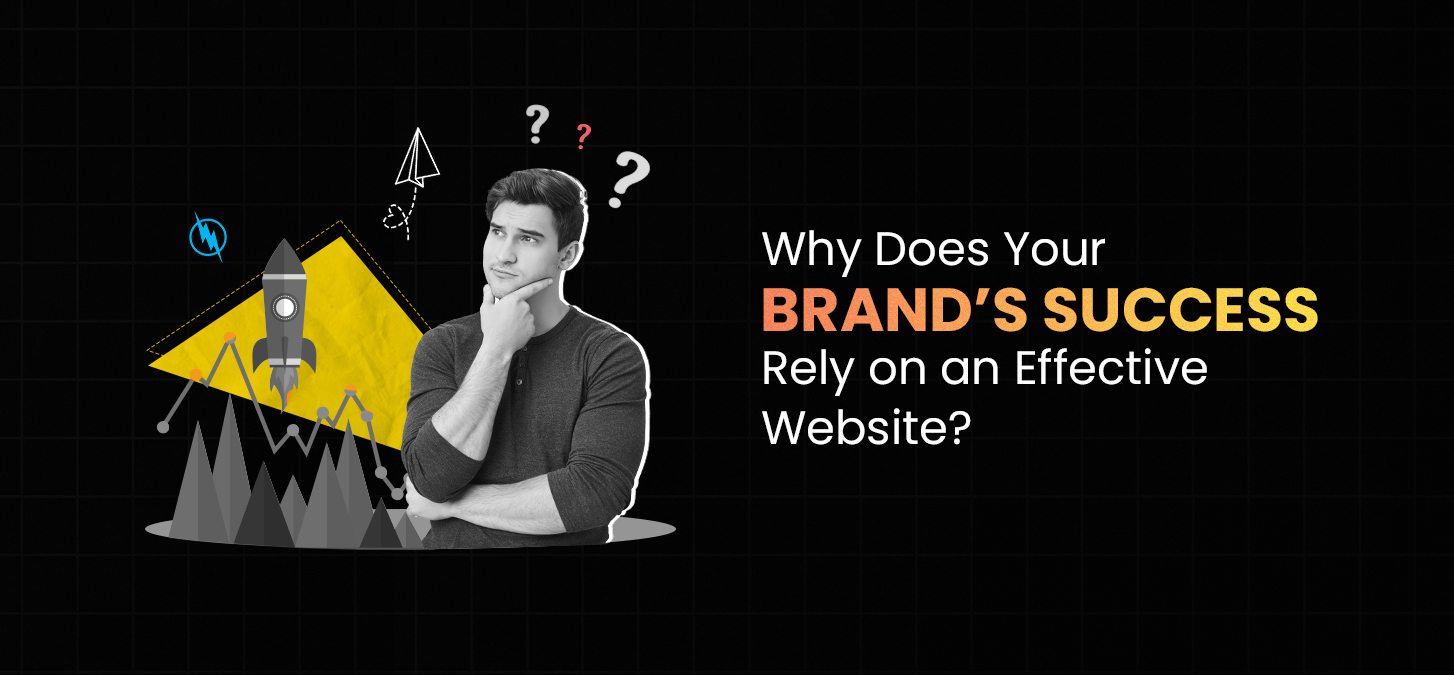 Why Does Your Brand’s Success Rely on an Effective Website?