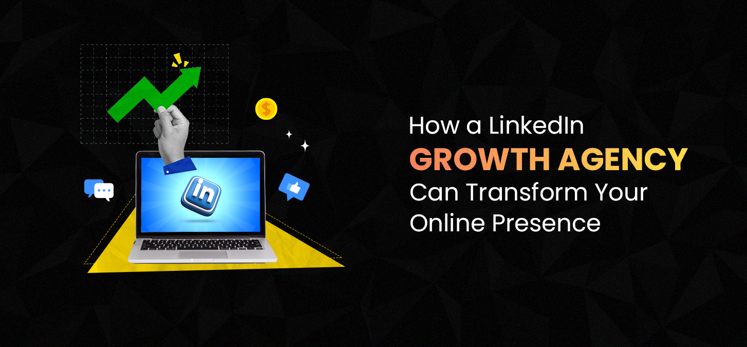 How a LinkedIn Growth Agency Can Transform Your Online Presence