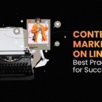 Content Marketing On Linkedin: Best Practices For Success