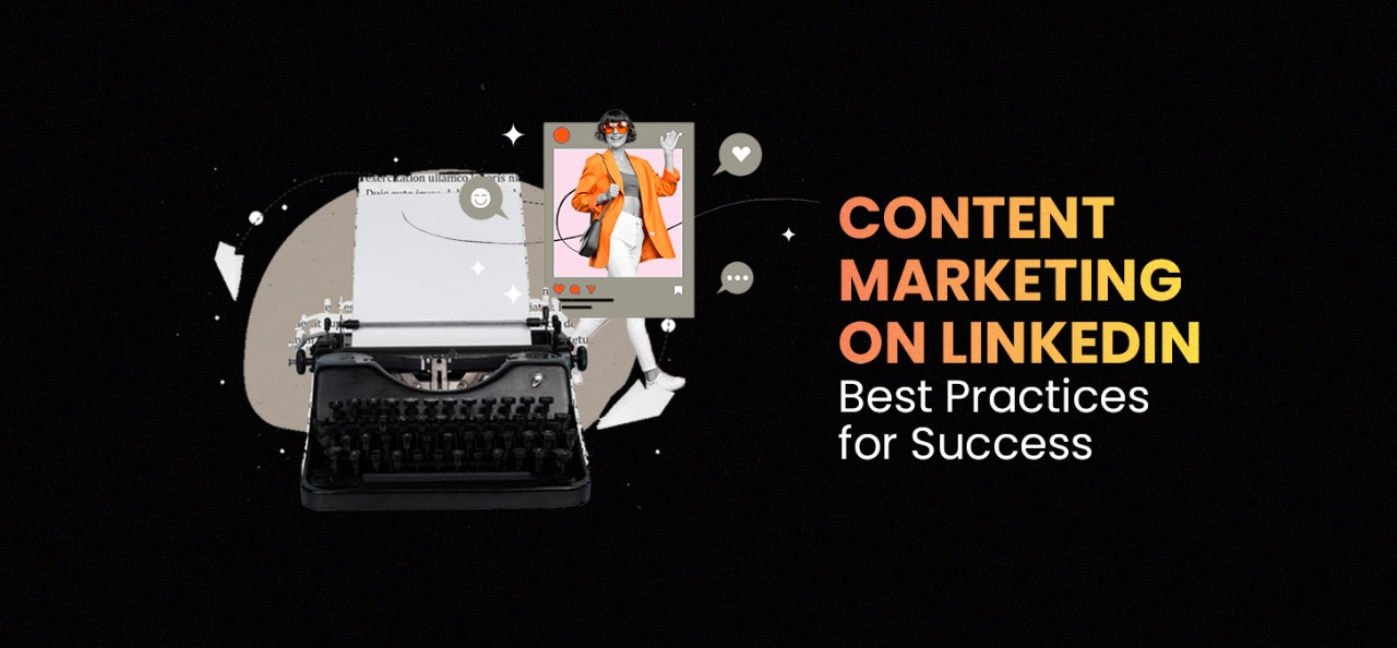 Content Marketing On Linkedin: Best Practices For Success