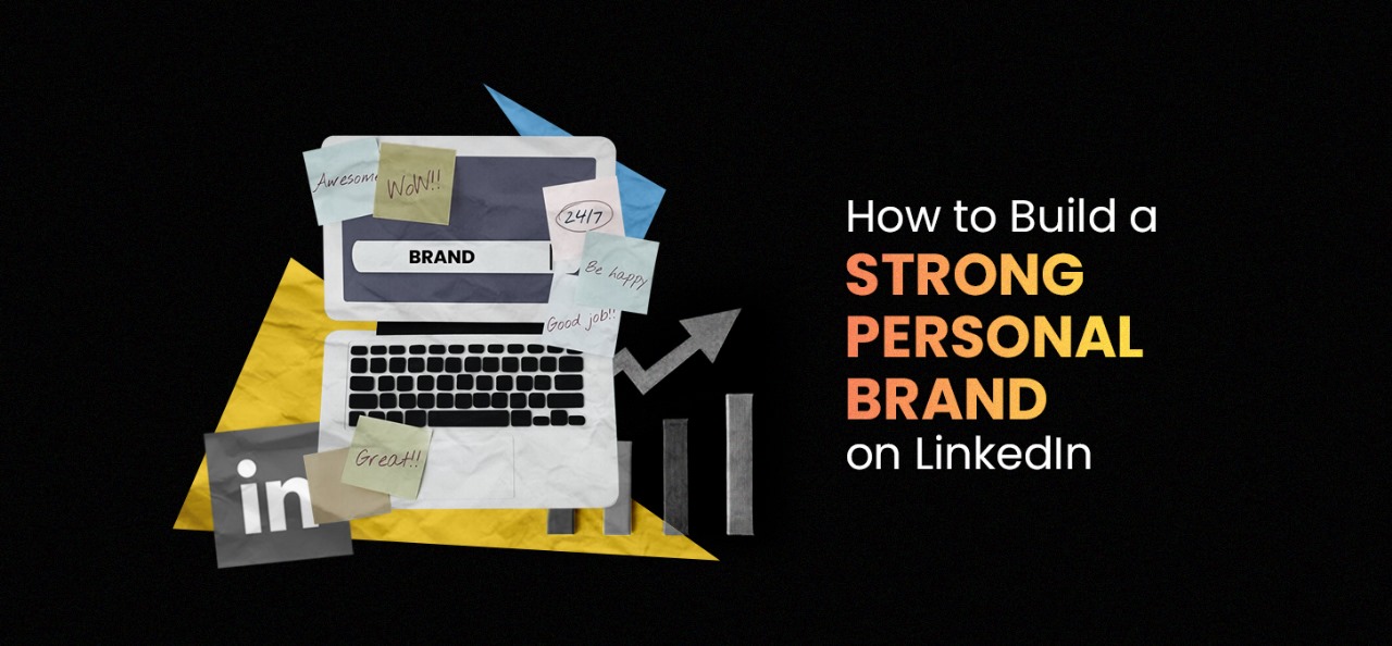 How To Build A Strong Personal Brand On Linkedin