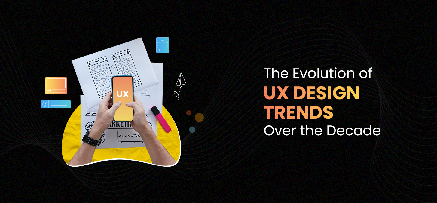 The Evolution of UX Design Trends Over The Decade