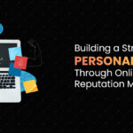 Building a Strong Personal Brand Through Online Reputation Management