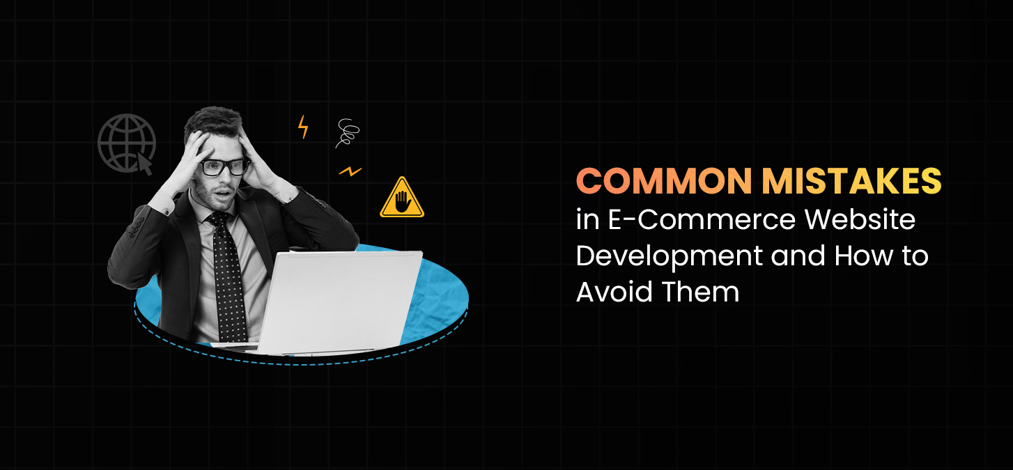 Common Mistakes In E-Commerce Website Development And How To Avoid Them