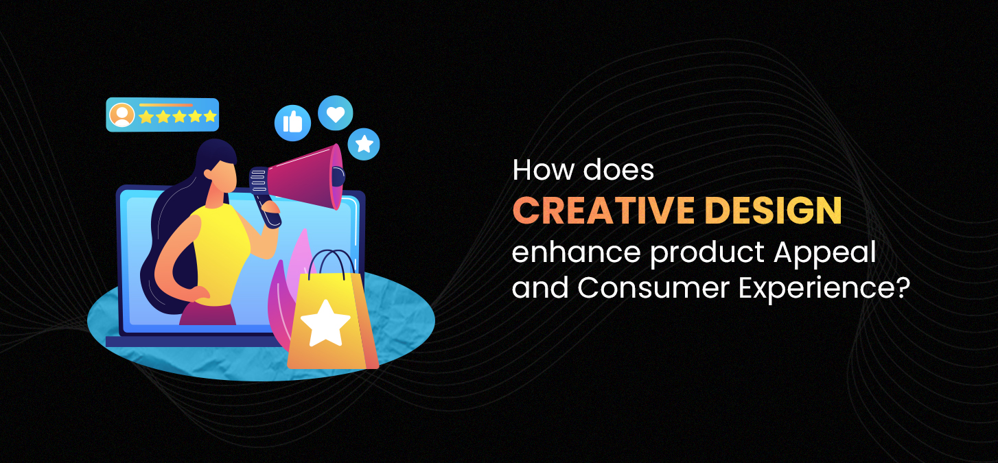 How Does Creative Design Enhance Product Appeal And Consumer Experience