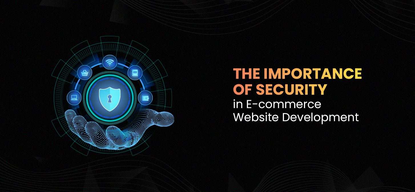 The Importance Of Security In E-Commerce Website Development