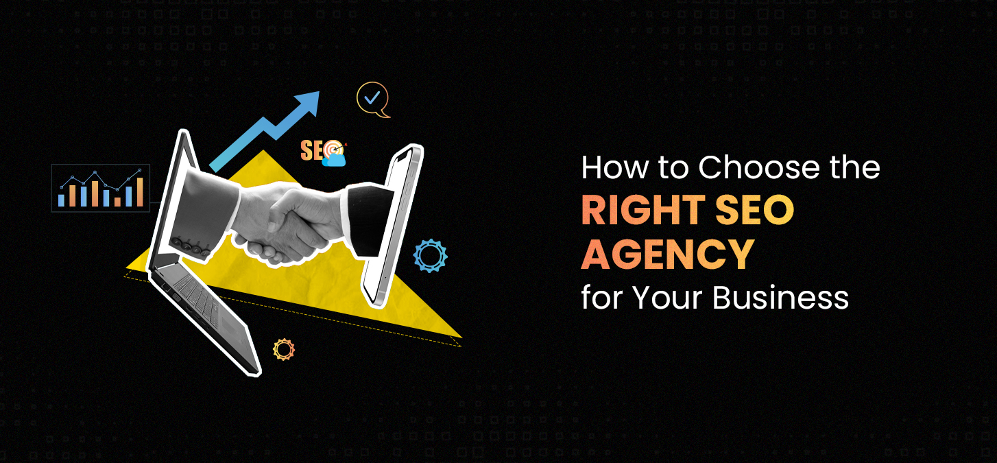 How to Choose the Right SEO Agency for Your Business