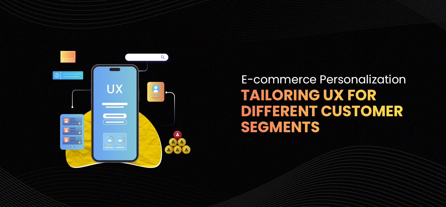 E-commerce Personalization: Tailoring UX For Different Customer Segments