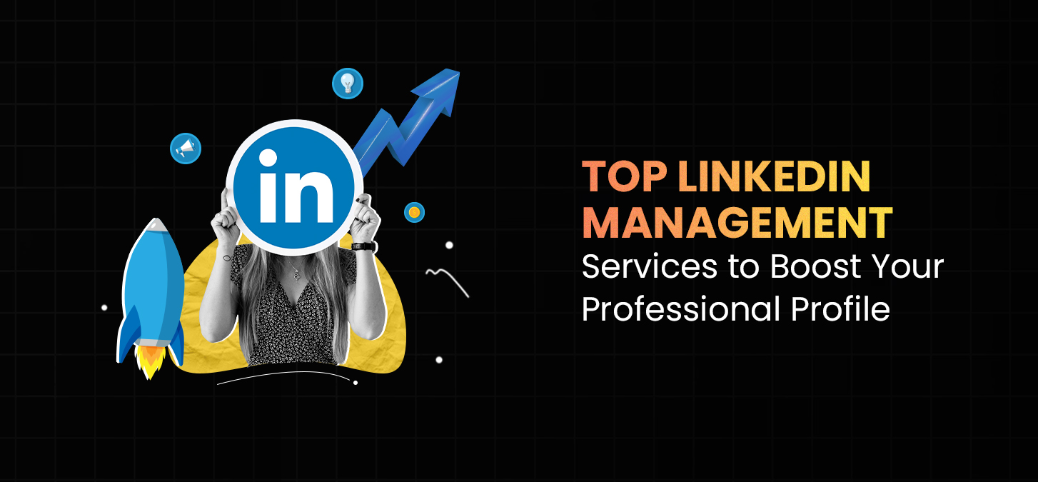 Top Linkedin Management Services To Boost Your Professional Profile