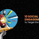 10 Social Media Engagement Ideas To Target The Right Audience