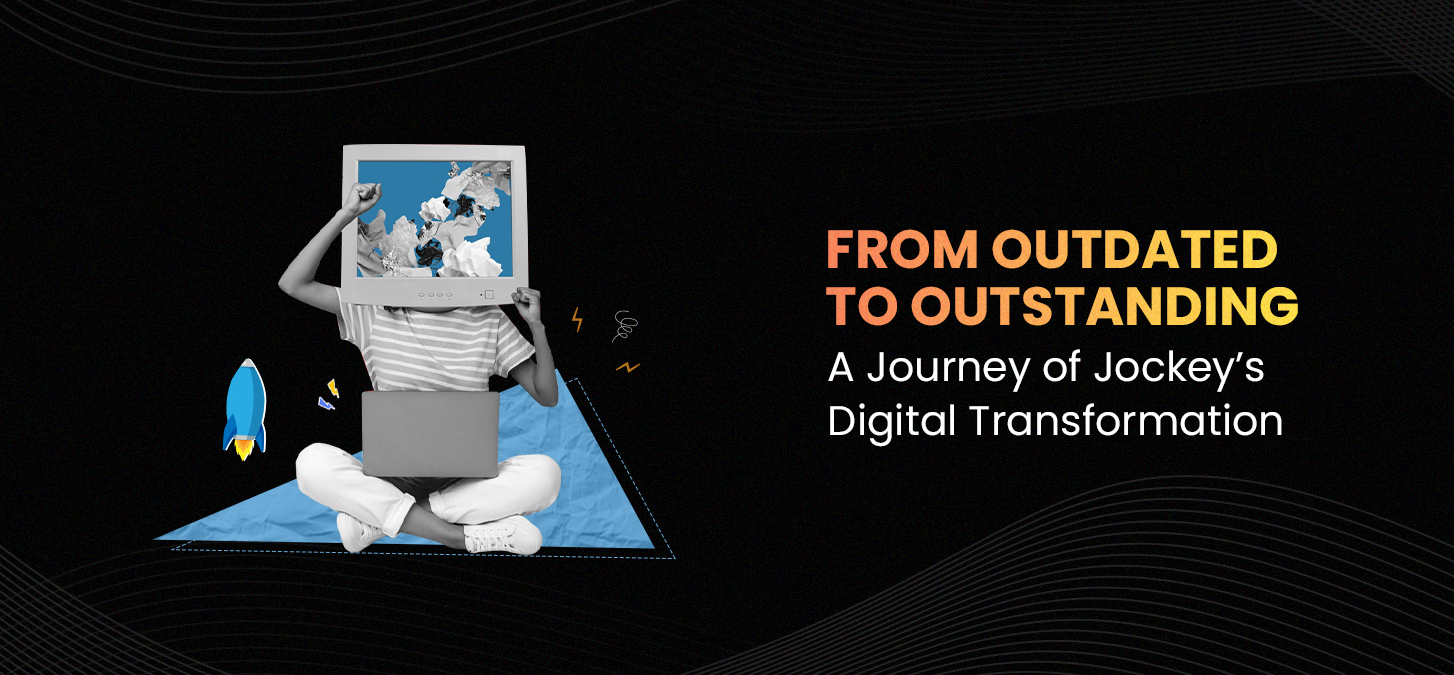 From Outdated To Outstanding – A Journey Of Jockey’s Digital Transformation