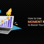 How To Use Moment Marketing To Boost Your Brand's Visibility