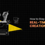 How To Stay Relevant With Real-Time Content Creation