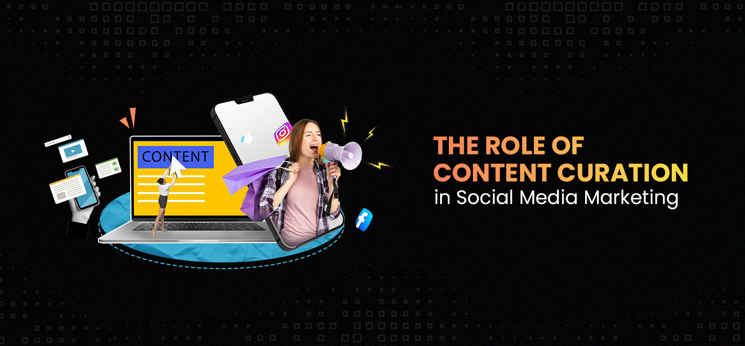 The Role Of Content Curation In Social Media Marketing