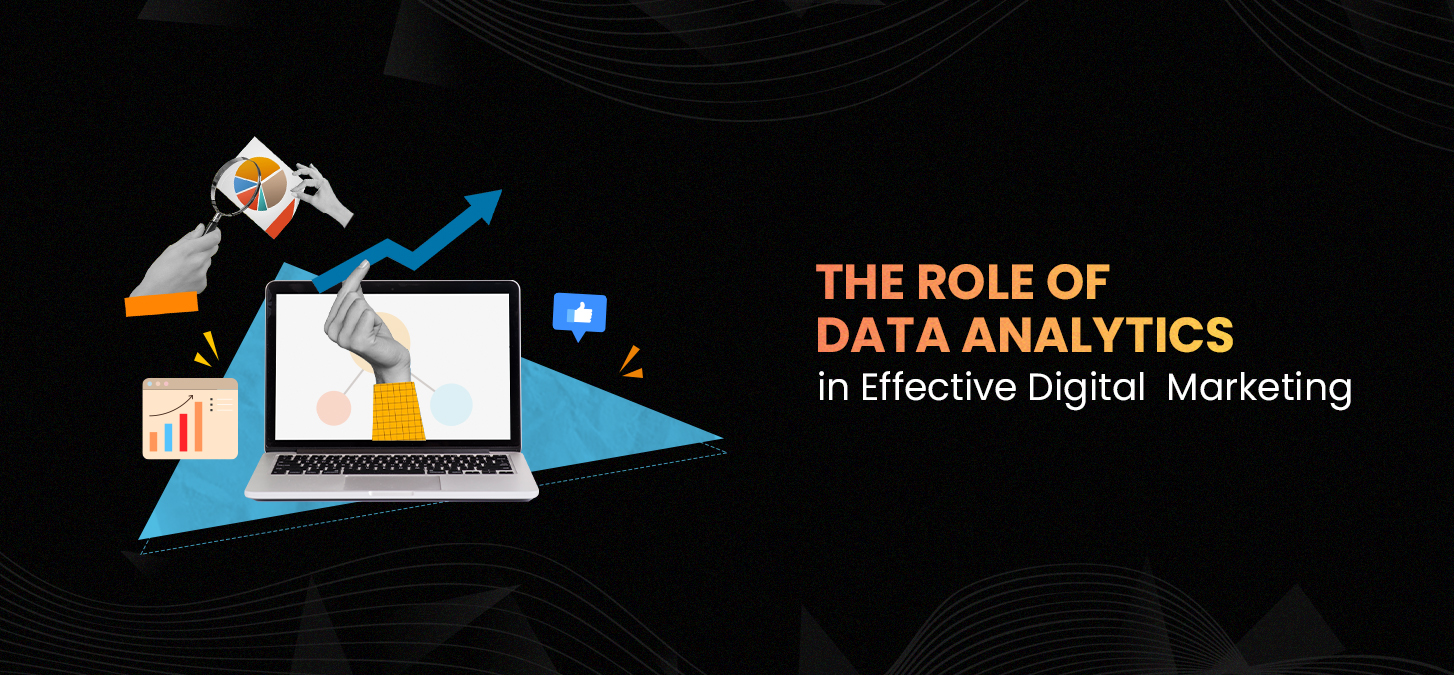 The Role Of Data Analytics In Effective Digital Marketing