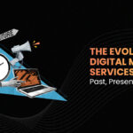 The Evolution of Digital Marketing Services: Past, Present, and Future