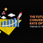 The Future of Conversion Rate Optimization: Trends to Watch in 2025