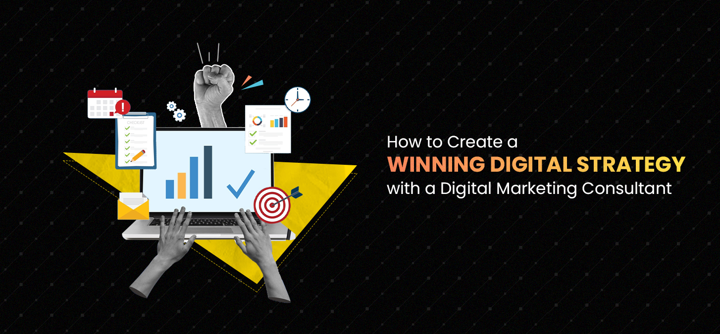 How To Create A Winning Digital Strategy With A Digital Marketing Consultant