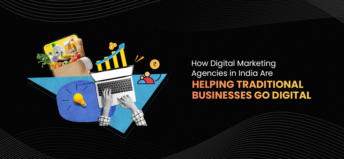 How Digital Marketing Agencies in India Are Helping Traditional Businesses Go Digital