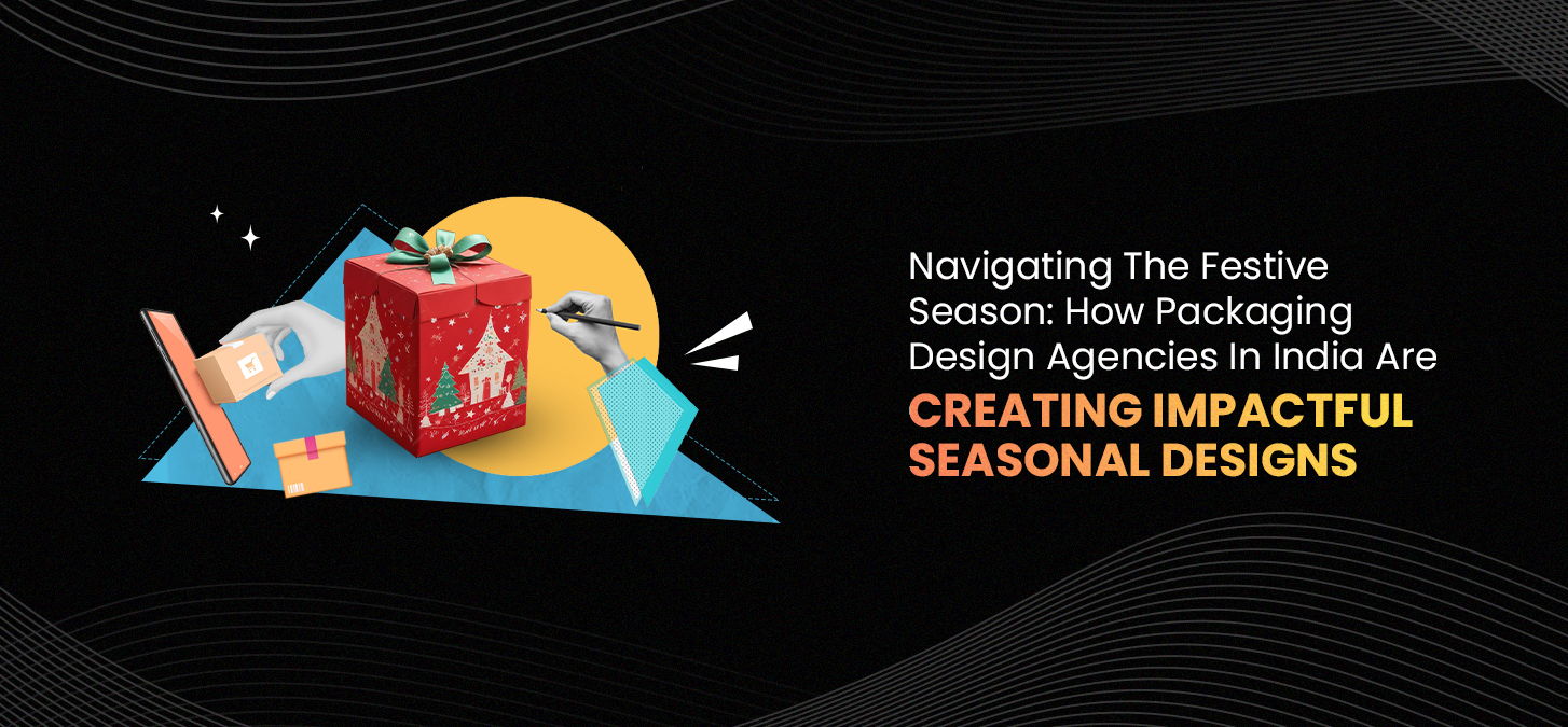 Navigating The Festive Season: How Packaging Design Agencies In India Are Creating Impactful Seasonal Designs