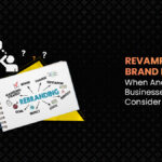 Revamping Your Brand Identity: When And Why Indian Businesses Should Consider A Rebrand