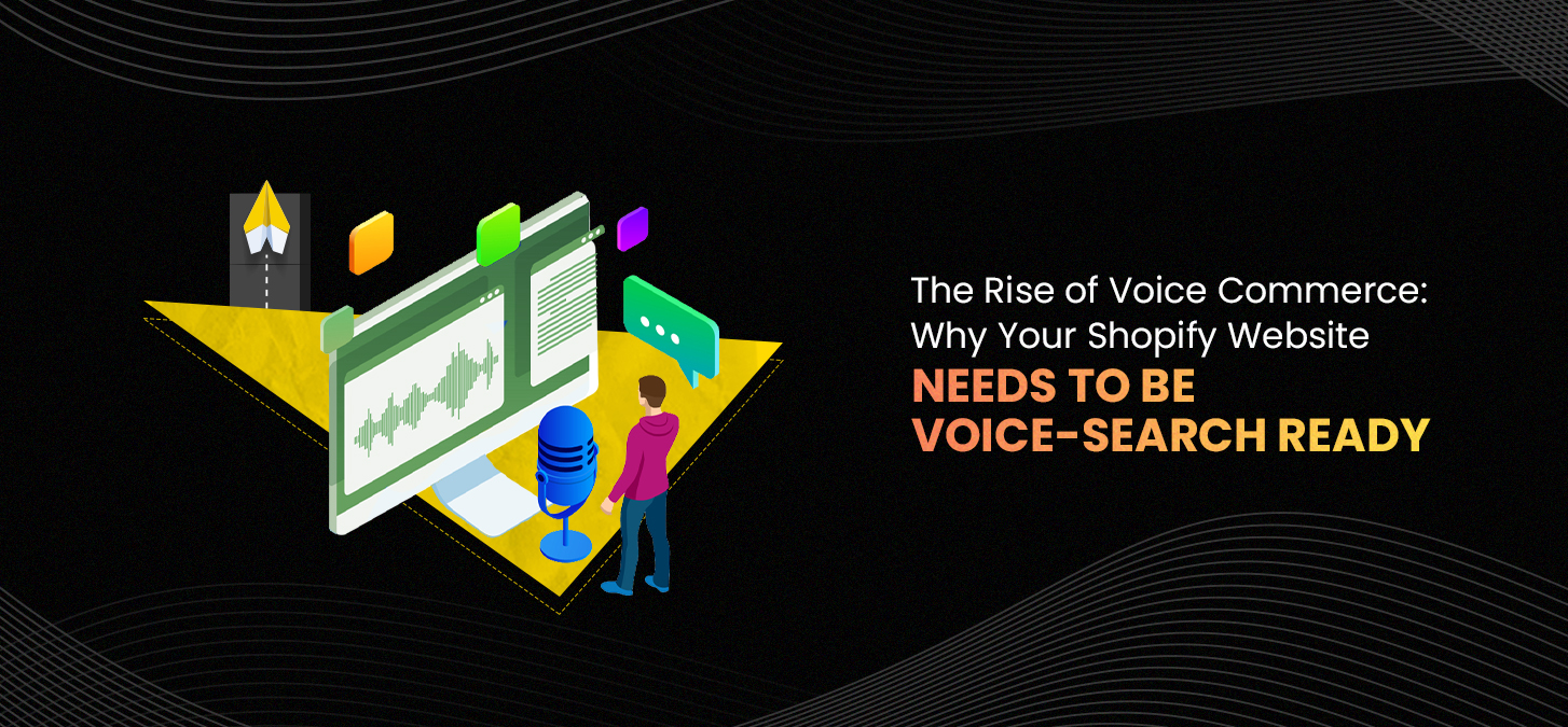 The Rise Of Voice Commerce: Why Your Shopify Website Needs To Be Voice-Search Ready