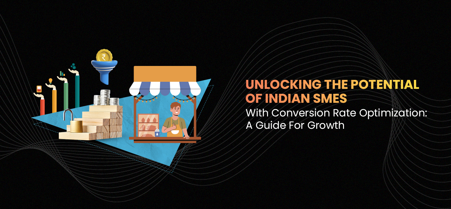 Unlocking The Potential Of Indian Smes With Conversion Rate Optimization: A Guide For Growth