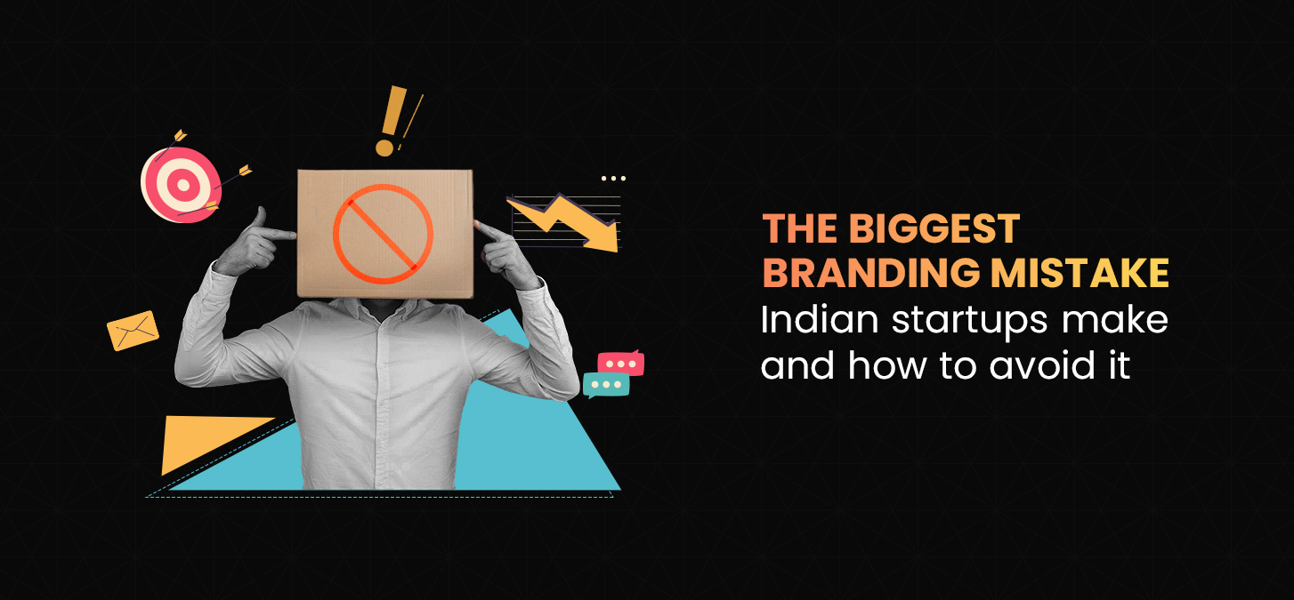 The Biggest Branding Mistake Indian Startups Make And How To Avoid It