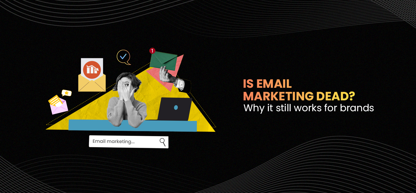 Is Email Marketing Dead? Why It Still Works For Brands