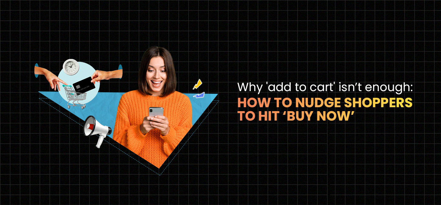 Why ‘Add To Cart’ Isn’t Enough: How To Nudge Shoppers To Hit ‘buy Now’