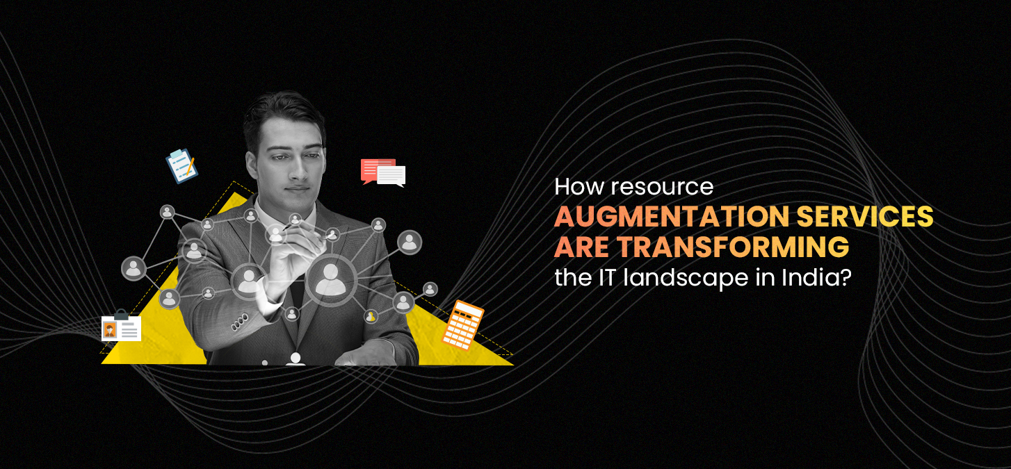 How Resource Augmentation Services Are Transforming The IT Landscape In India?