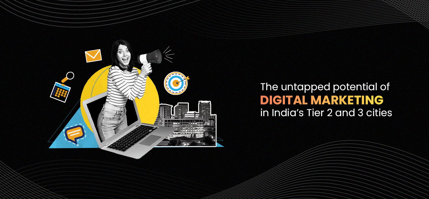 The Untapped Potential Of Digital Marketing In India’s Tier 2 And 3 Cities