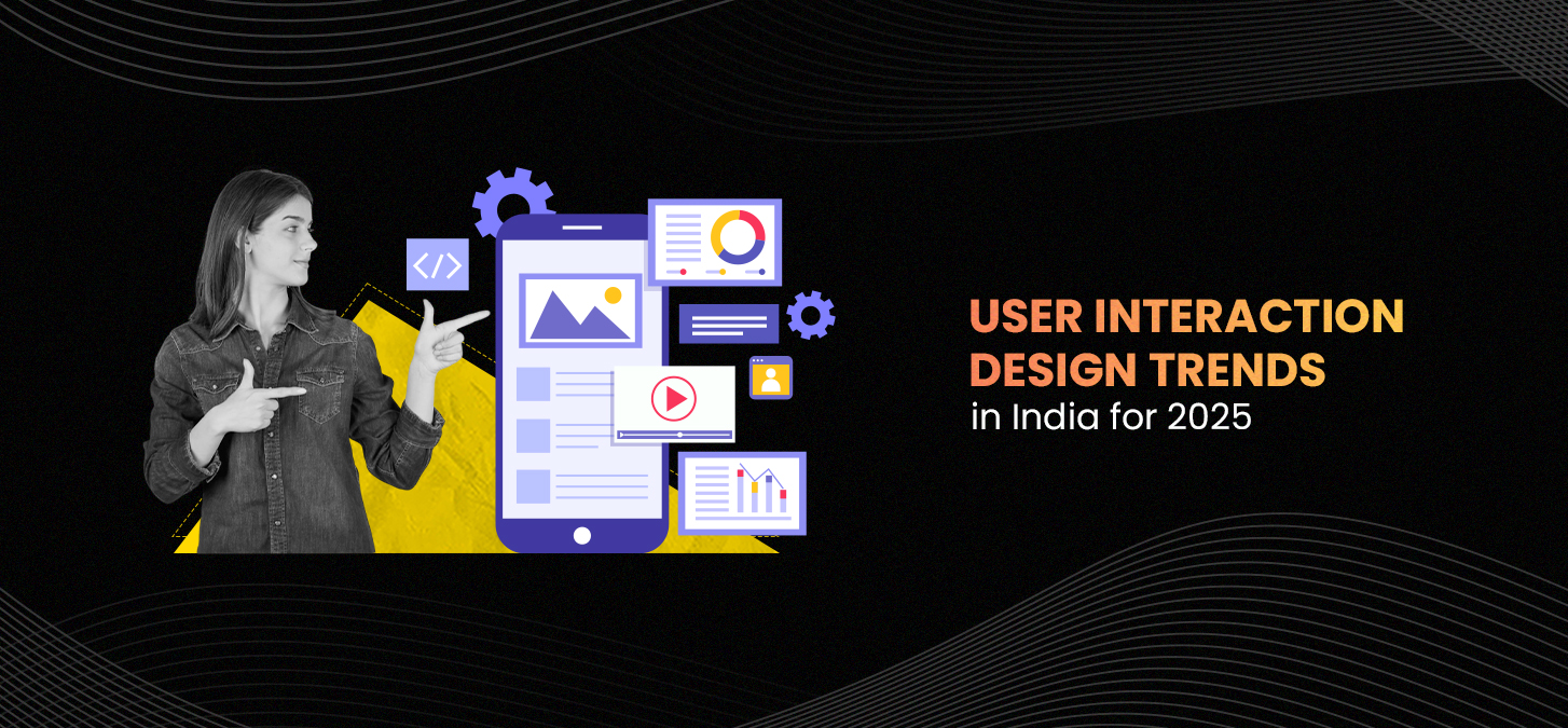 User Interaction Design Trends In India For 2025