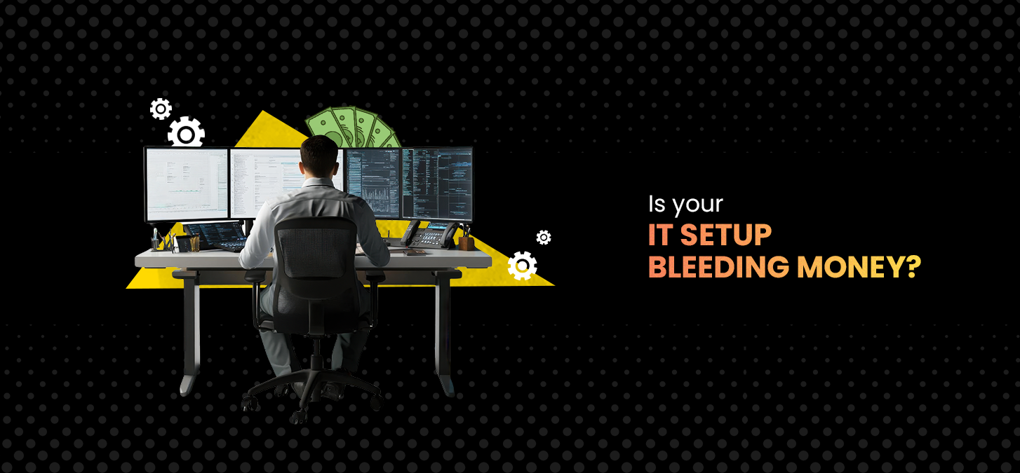 Is Your IT Setup Bleeding Money?