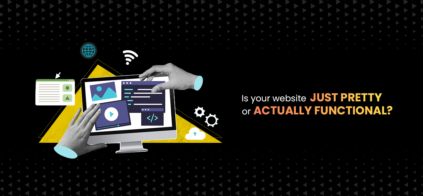 Is Your Website Just Pretty Or Actually Functional?