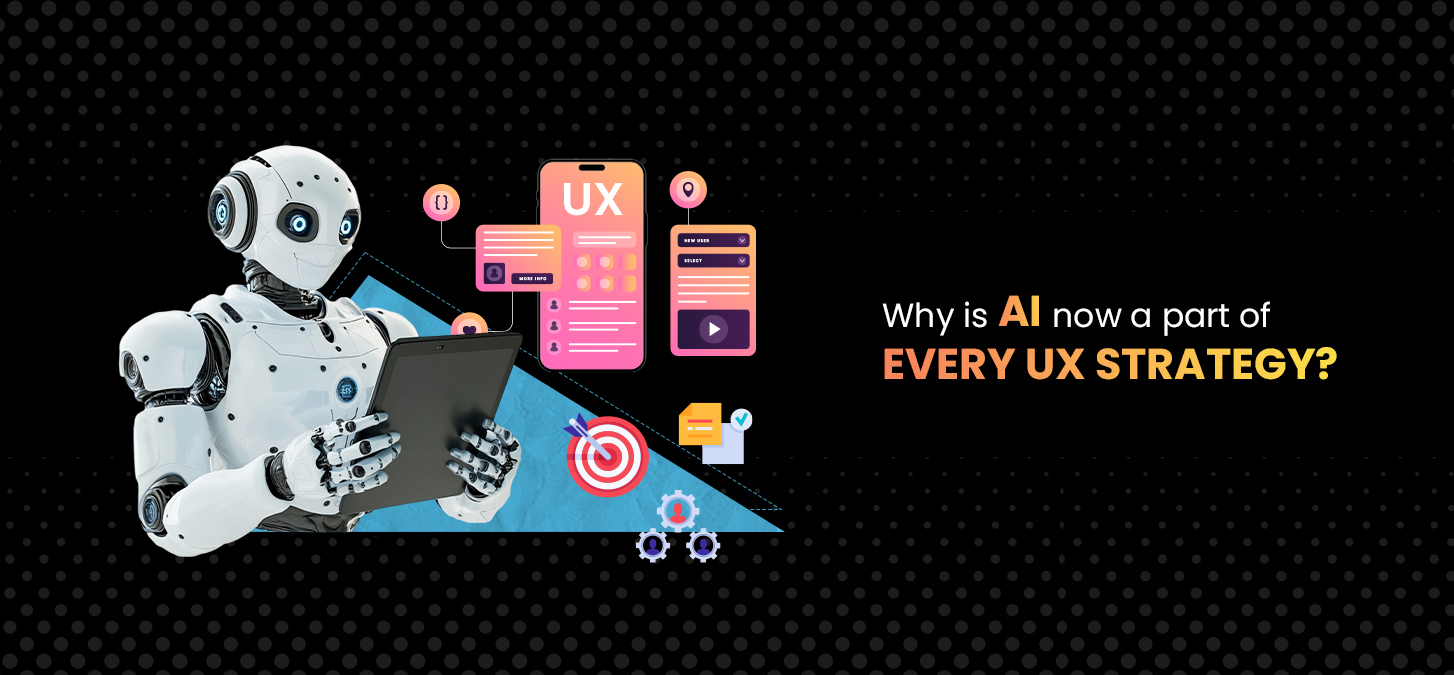 Why Is AI Now A Part Of Every UX Strategy?